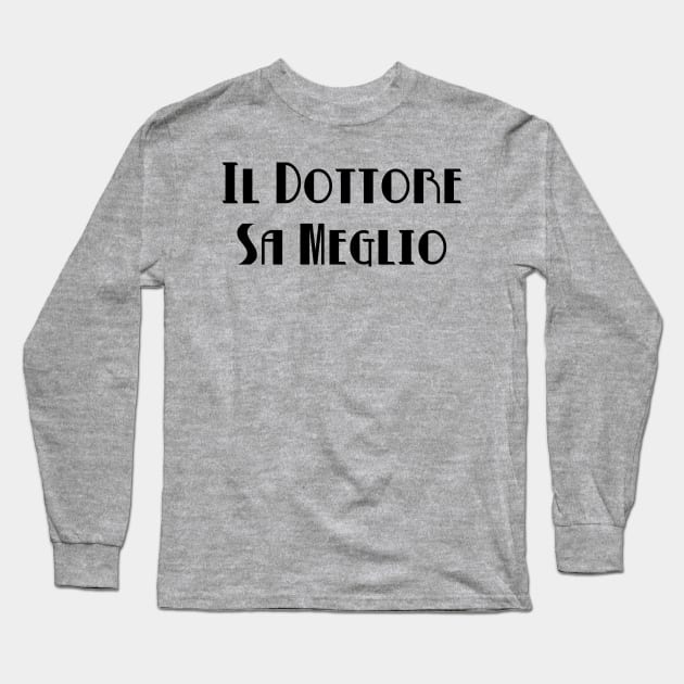 Il Dottore Sa Meglio  (Black) Long Sleeve T-Shirt by B9